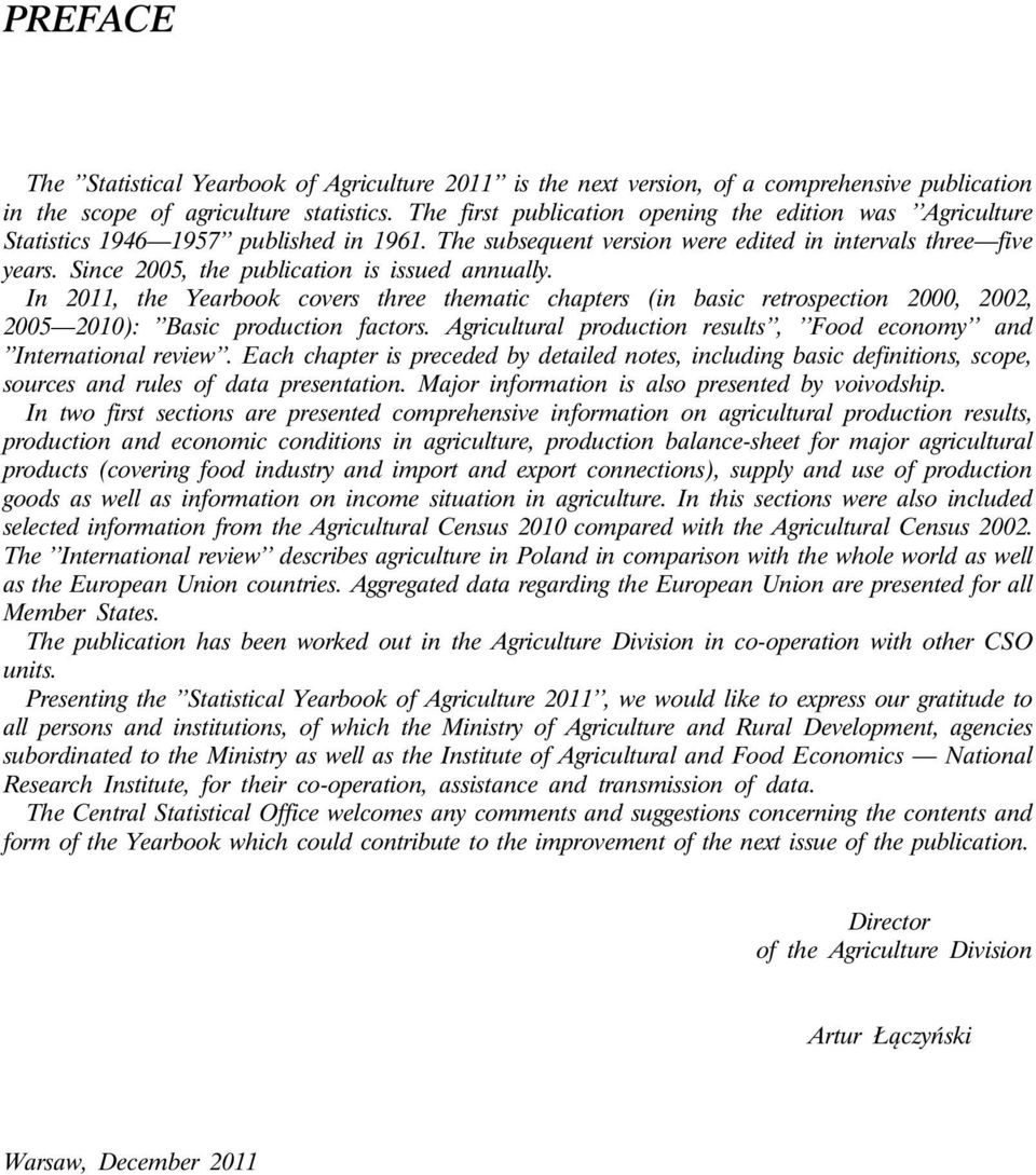 Since 2005, the publication is issued annually. In 2011, the Yearbook covers three thematic chapters (in basic retrospection 2000, 2002, 2005 2010): Basic production factors.