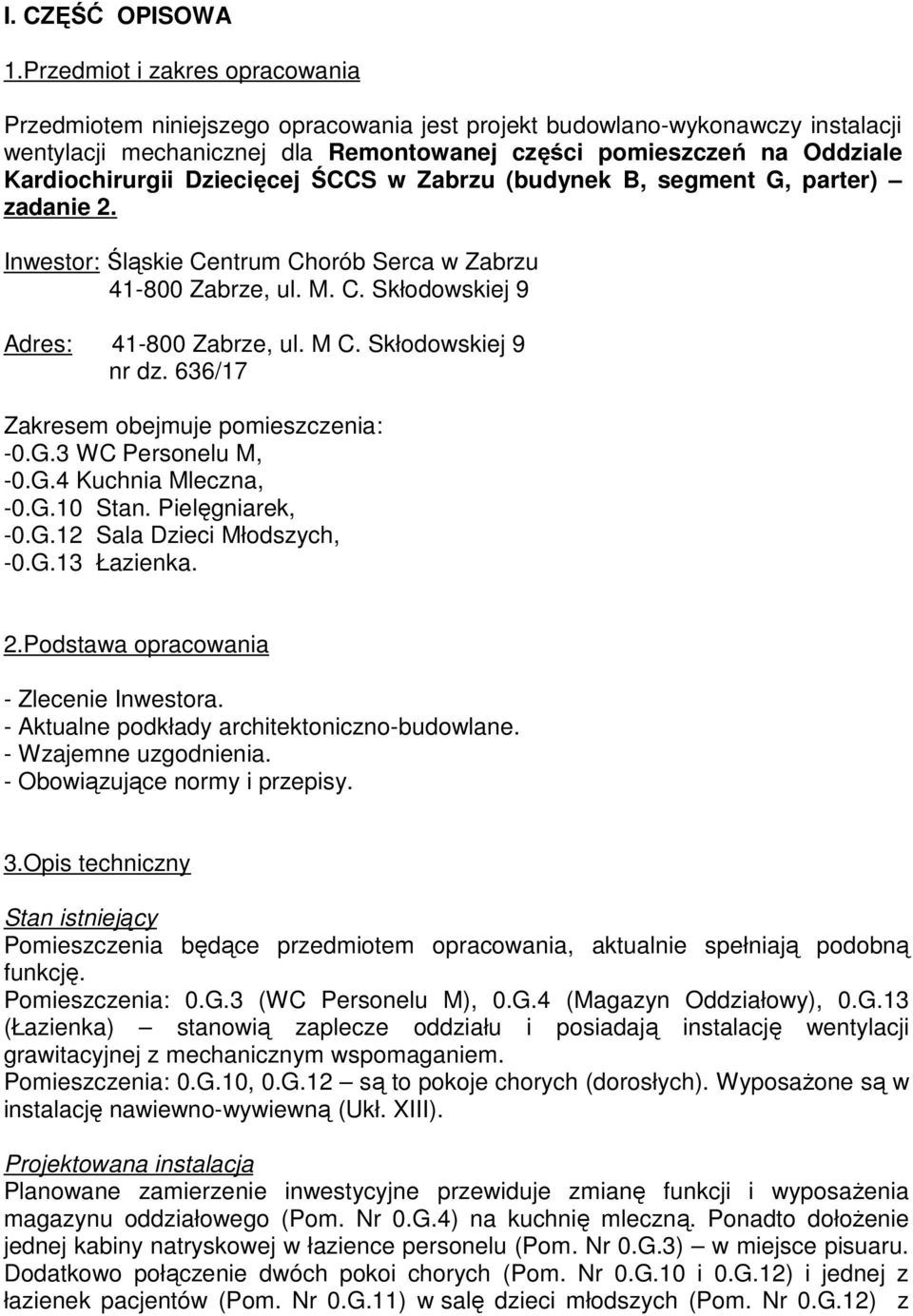 Dziecięcej ŚCCS w Zabrzu (budynek B, segment G, parter) zadanie 2. Inwestor: Śląskie Centrum Chorób Serca w Zabrzu 41-800 Zabrze, ul. M. C. Skłodowskiej 9 Adres: 41-800 Zabrze, ul. M C.