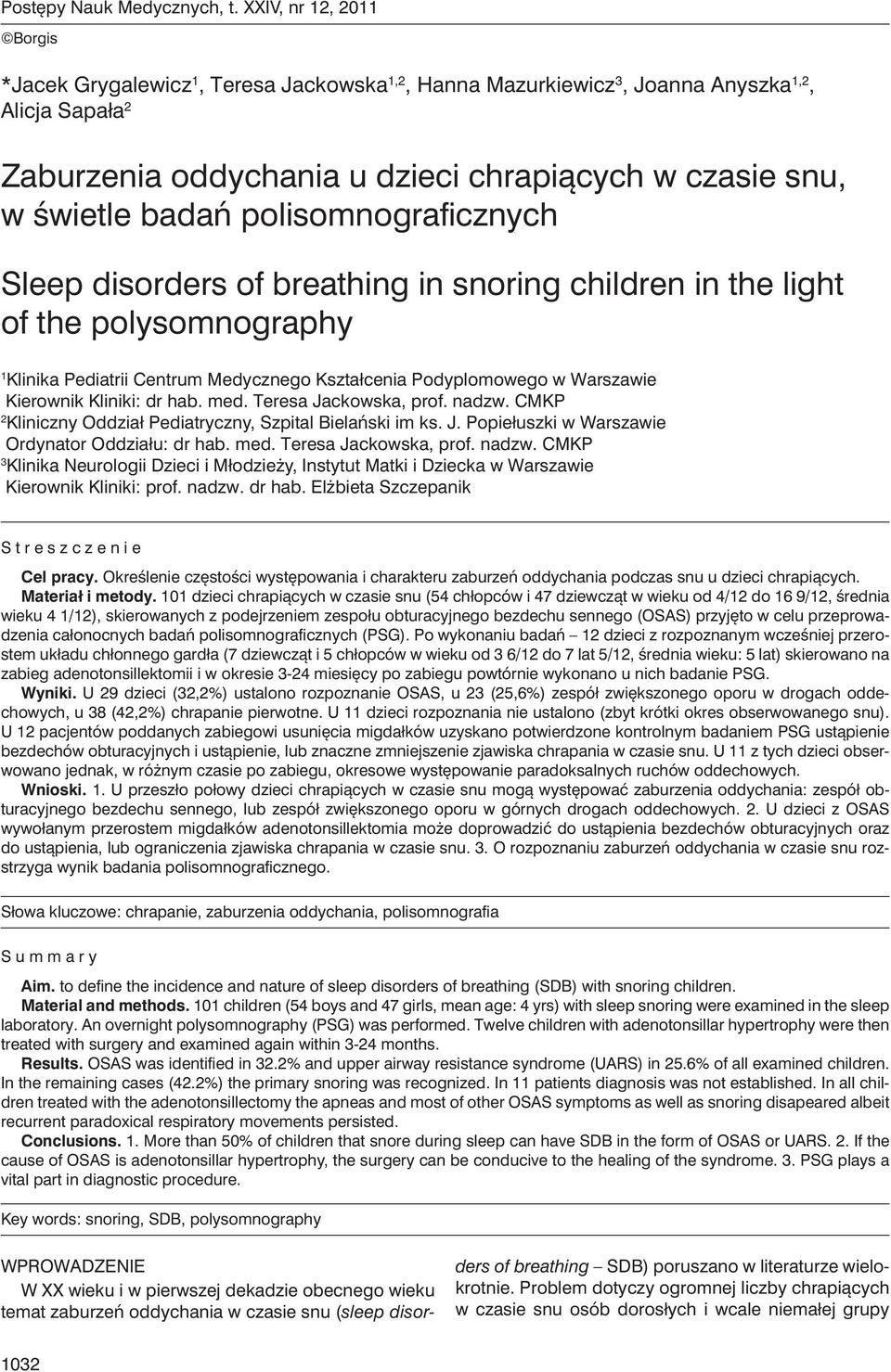 polisomnograficznych Sleep disorders of breathing in snoring children in the light of the polysomnography 1 Klinika Pediatrii Centrum Medycznego Kształcenia Podyplomowego w Warszawie Kierownik