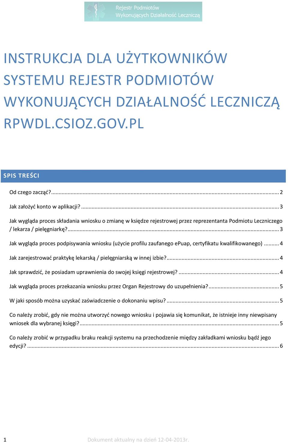 ... 3 Jak wygląda proces podpisywania wniosku (użycie profilu zaufanego epuap, certyfikatu kwalifikowanego)... 4 Jak zarejestrować praktykę lekarską / pielęgniarską w innej izbie?