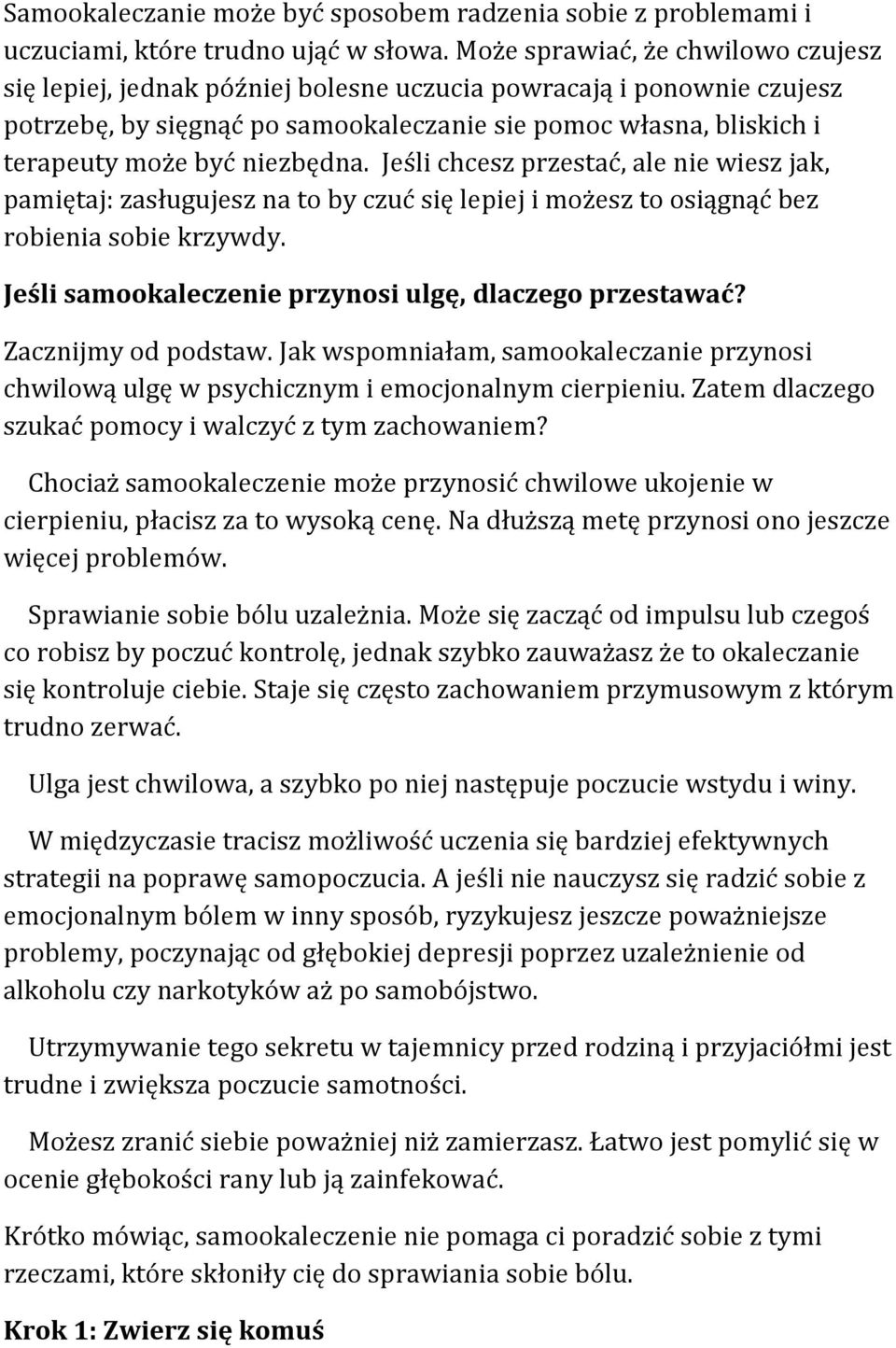 niezbędna. Jeśli chcesz przestać, ale nie wiesz jak, pamiętaj: zasługujesz na to by czuć się lepiej i możesz to osiągnąć bez robienia sobie krzywdy.