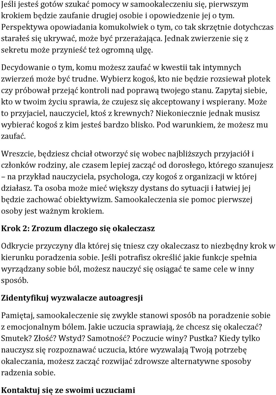 Decydowanie o tym, komu możesz zaufać w kwestii tak intymnych zwierzeń może być trudne. Wybierz kogoś, kto nie będzie rozsiewał plotek czy próbował przejąć kontroli nad poprawą twojego stanu.