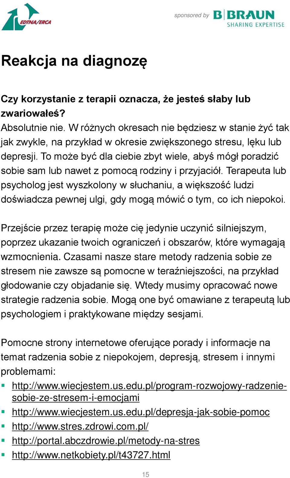 To może być dla ciebie zbyt wiele, abyś mógł poradzić sobie sam lub nawet z pomocą rodziny i przyjaciół.