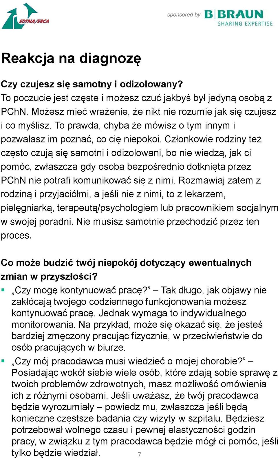 Członkowie rodziny też często czują się samotni i odizolowani, bo nie wiedzą, jak ci pomóc, zwłaszcza gdy osoba bezpośrednio dotknięta przez PChN nie potrafi komunikować się z nimi.