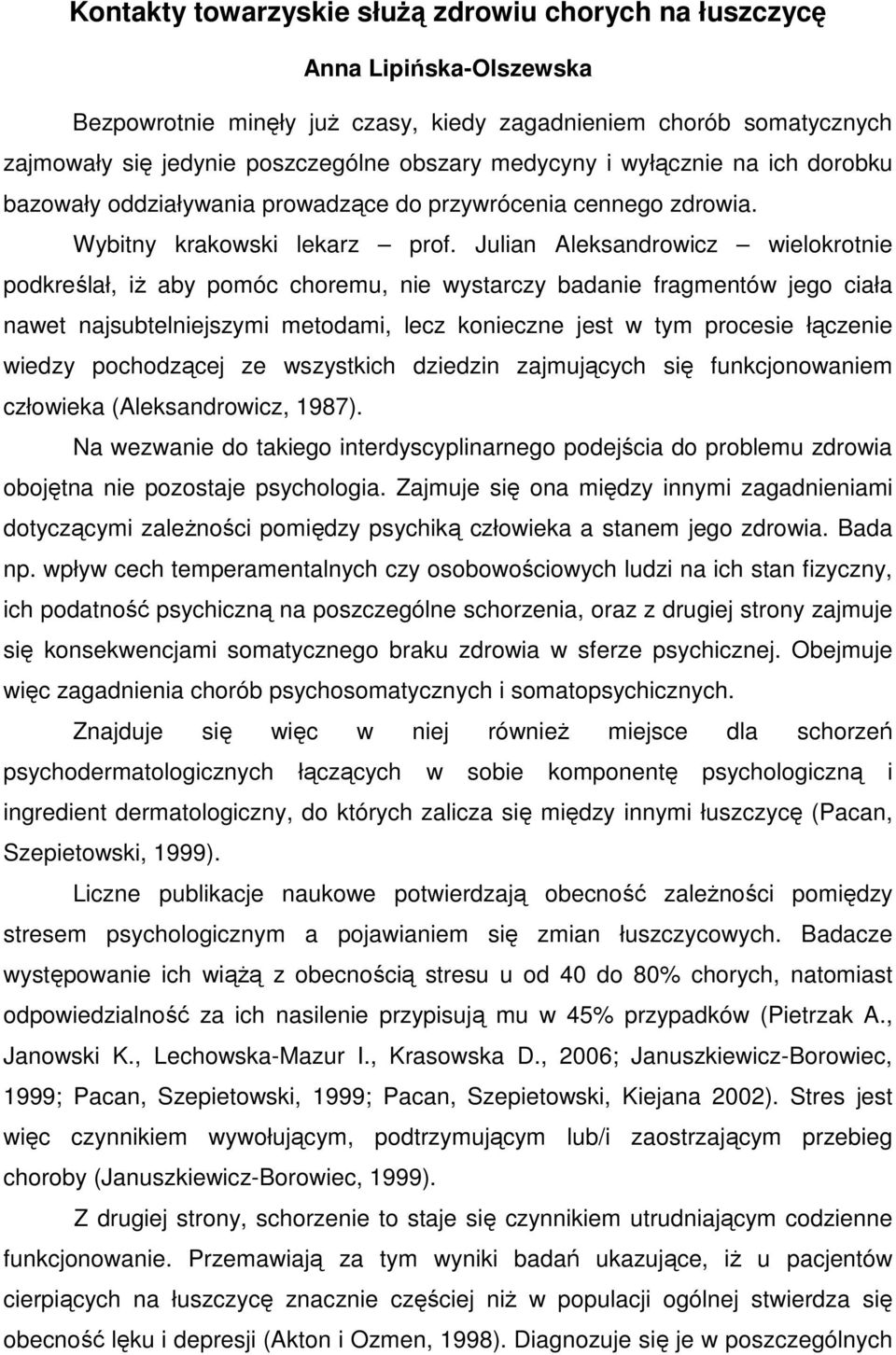 Julian Aleksandrowicz wielokrotnie podkreślał, iŝ aby pomóc choremu, nie wystarczy badanie fragmentów jego ciała nawet najsubtelniejszymi metodami, lecz konieczne jest w tym procesie łączenie wiedzy