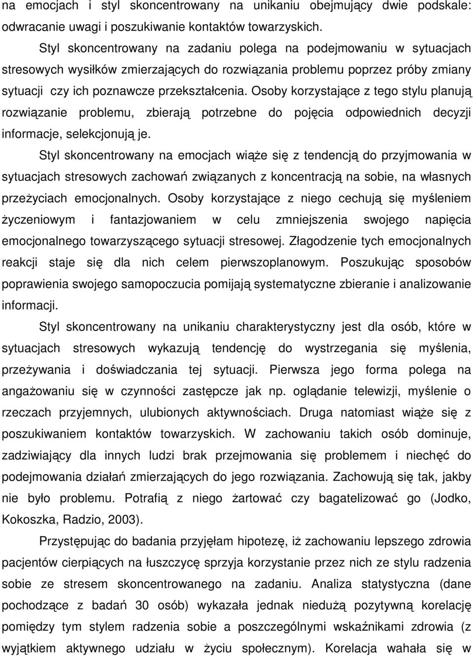 Osoby korzystające z tego stylu planują rozwiązanie problemu, zbierają potrzebne do pojęcia odpowiednich decyzji informacje, selekcjonują je.