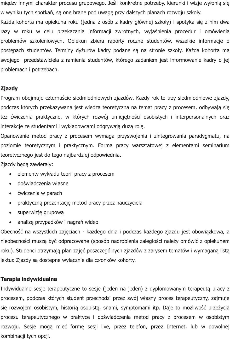 szkoleniowych. Opiekun zbiera raporty roczne studentów, wszelkie informacje o postępach studentów. Terminy dyżurów kadry podane są na stronie szkoły.