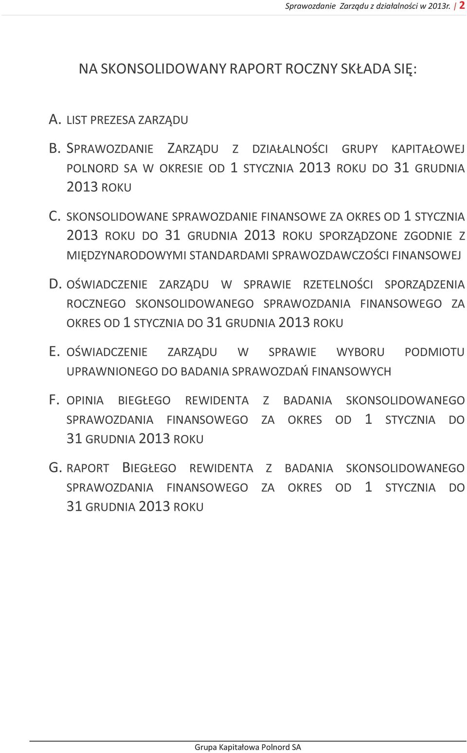 SKONSOLIDOWANE SPRAWOZDANIE FINANSOWE ZA OKRES OD 1 STYCZNIA 2013 ROKU DO 31 GRUDNIA 2013 ROKU SPORZĄDZONE ZGODNIE Z MIĘDZYNARODOWYMI STANDARDAMI SPRAWOZDAWCZOŚCI FINANSOWEJ D.