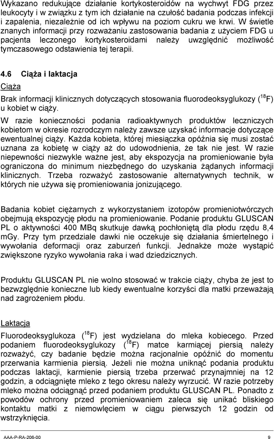 4.6 Ciąża i laktacja Ciąża Brak informacji klinicznych dotyczących stosowania fluorodeoksyglukozy ( 18 F) u kobiet w ciąży.