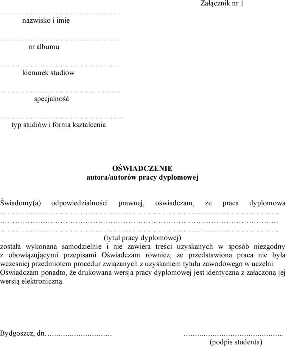 .. (tytuł pracy dyplomowej) została wykonana samodzielnie i nie zawiera treści uzyskanych w sposób niezgodny z obowiązującymi przepisami Oświadczam również, że