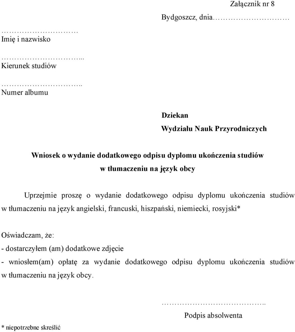 obcy Uprzejmie proszę o wydanie dodatkowego odpisu dyplomu ukończenia studiów w tłumaczeniu na język angielski, francuski, hiszpański,