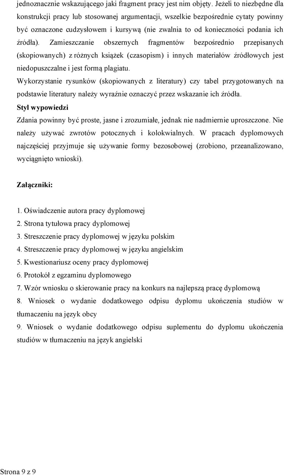 Zamieszczanie obszernych fragmentów bezpośrednio przepisanych (skopiowanych) z różnych książek (czasopism) i innych materiałów źródłowych jest niedopuszczalne i jest formą plagiatu.