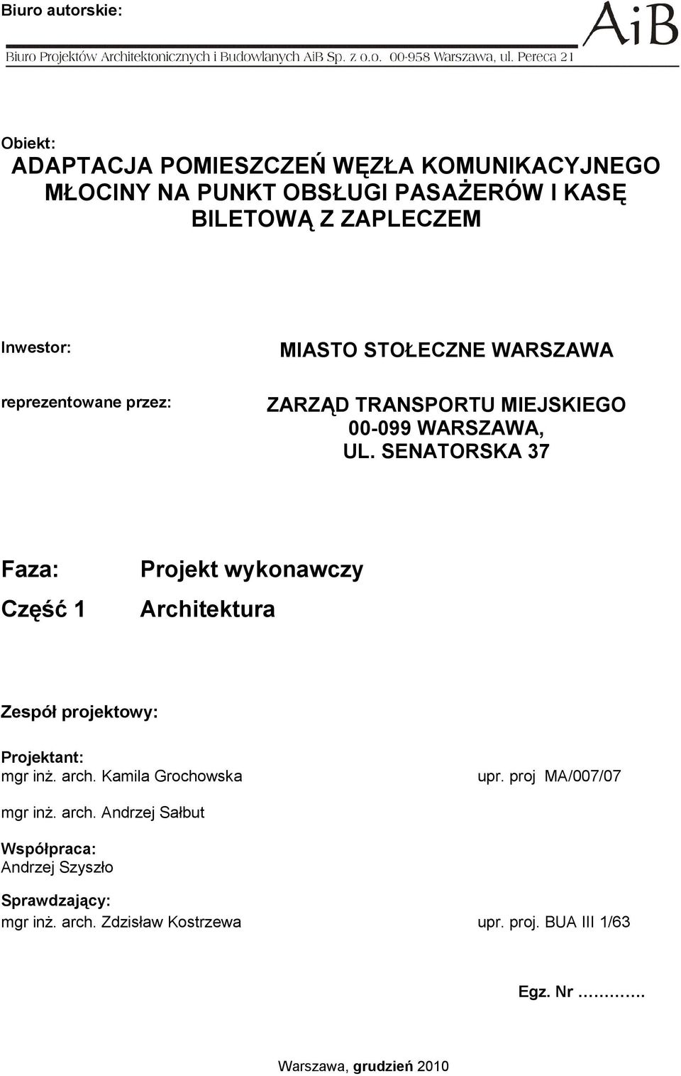 SENATORSKA 37 Faza: Część 1 Projekt wykonawczy Architektura Zespół projektowy: Projektant: mgr inż. arch. Kamila Grochowska upr.