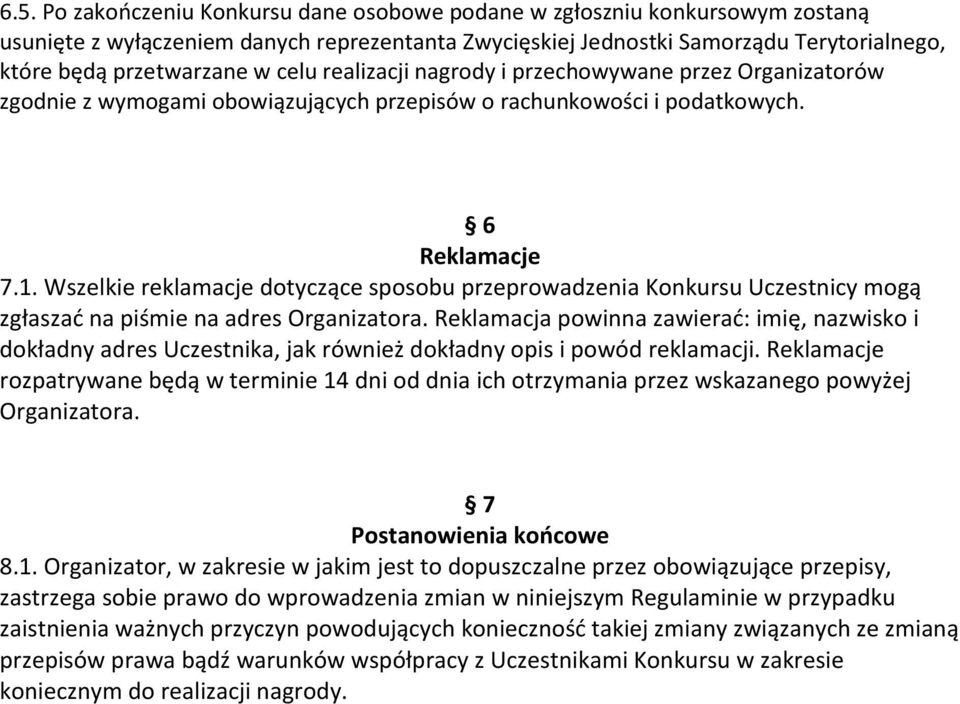 Wszelkie reklamacje dotyczące sposobu przeprowadzenia Konkursu Uczestnicy mogą zgłaszać na piśmie na adres Organizatora.