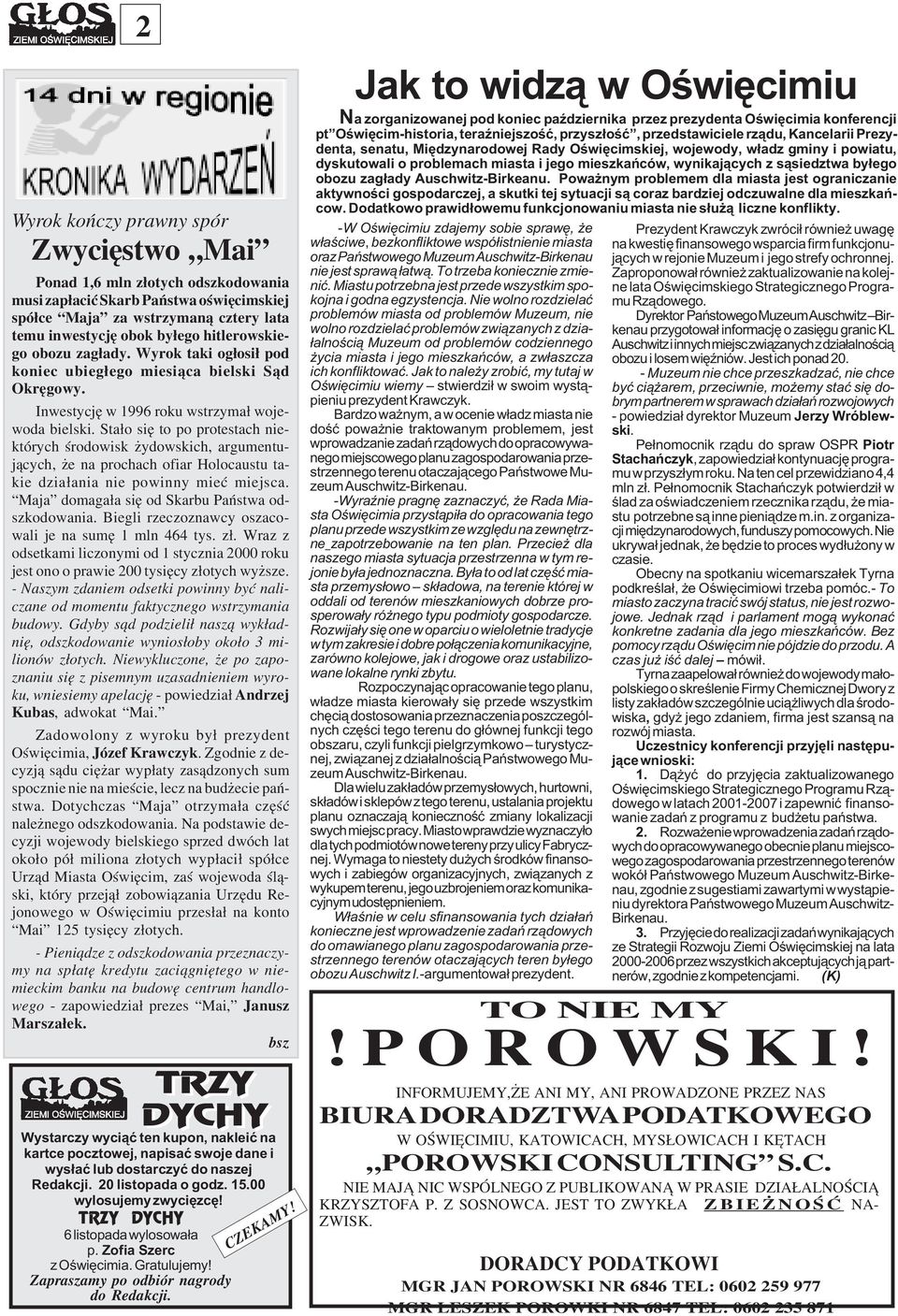 Sta³o siê to po protestach niektórych œrodowisk ydowskich, argumentuj¹cych, e na prochach ofiar Holocaustu takie dzia³ania nie powinny mieæ miejsca. Maja domaga³a siê od Skarbu Pañstwa odszkodowania.