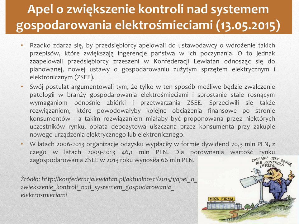 O to jednak zaapelowali przedsiębiorcy zrzeszeni w Konfederacji Lewiatan odnosząc się do planowanej, nowej ustawy o gospodarowaniu zużytym sprzętem elektrycznym i elektronicznym (ZSEE).