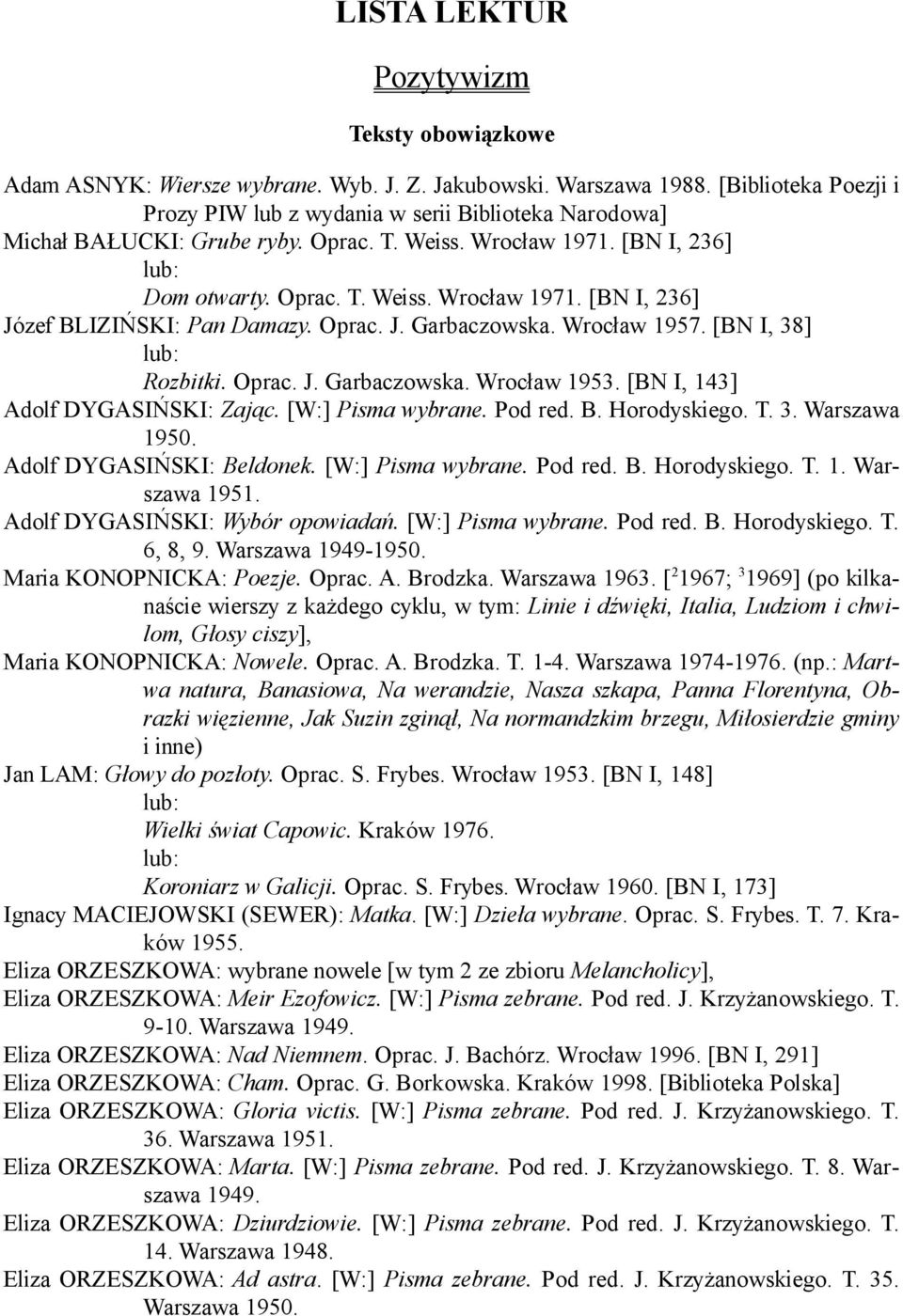 Oprac. J. Garbaczowska. Wrocław 1957. [BN I, 38] Rozbitki. Oprac. J. Garbaczowska. Wrocław 1953. [BN I, 143] Adolf DYGASIŃSKI: Zając. [W:] Pisma wybrane. Pod red. B. Horodyskiego. T. 3. Warszawa 1950.