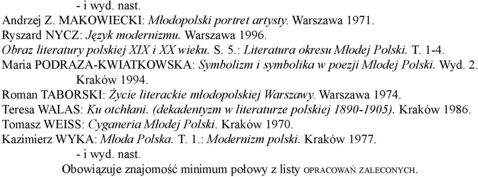 2. Kraków 1994. Roman TABORSKI: Życie literackie młodopolskiej Warszawy. Warszawa 1974. Teresa WALAS: Ku otchłani. (dekadentyzm w literaturze polskiej 1890-1905).