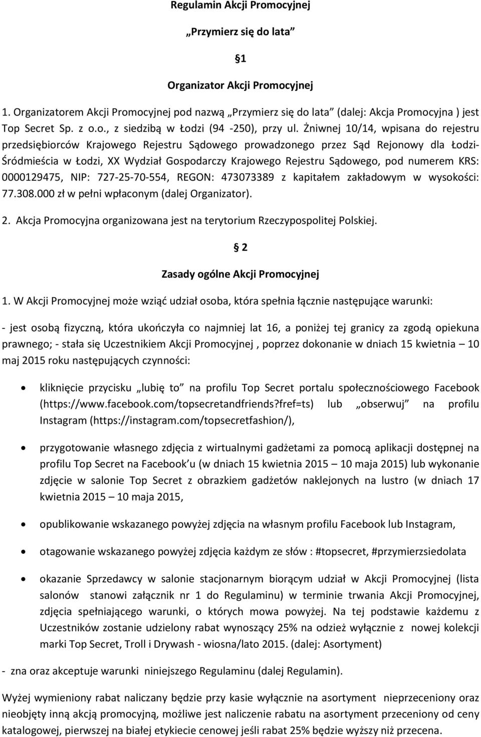 Żniwnej 10/14, wpisana do rejestru przedsiębiorców Krajowego Rejestru Sądowego prowadzonego przez Sąd Rejonowy dla Łodzi- Śródmieścia w Łodzi, XX Wydział Gospodarczy Krajowego Rejestru Sądowego, pod