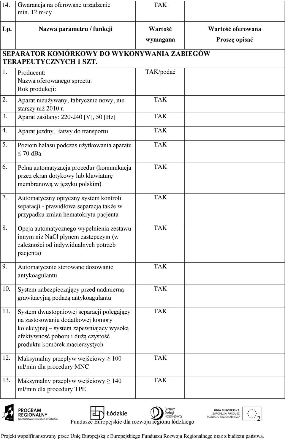 Pełna automatyzacja procedur (komunikacja przez ekran dotykowy lub klawiaturę membranową w języku polskim) 7.