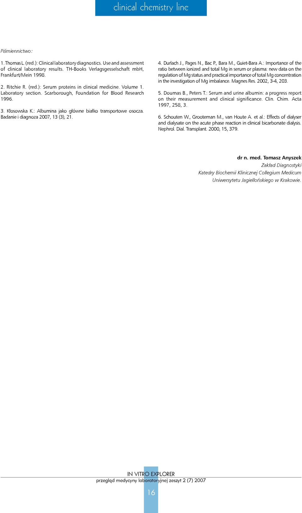 : Albumina jako główne białko transportowe osocza. Badanie i diagnoza 2007, 13 (3), 21. 4. Durlach J., Pages N., Bac P., Bara M., Guiet-Bara A.