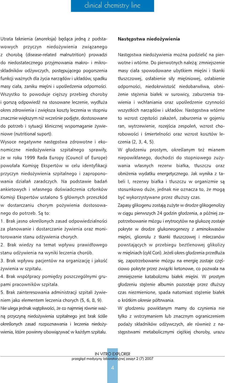 Wszystko to powoduje cięższy przebieg choroby i gorszą odpowiedź na stosowane leczenie, wydłuża okres zdrowienia i zwiększa koszty leczenia w stopniu znacznie większym niż wcześnie podjęte,