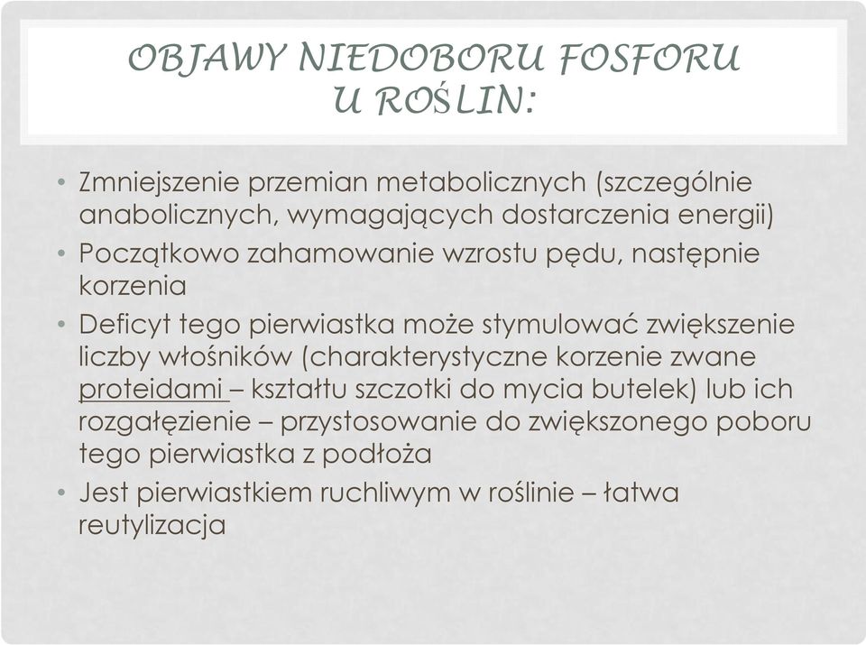 zwiększenie liczby włośników (charakterystyczne korzenie zwane proteidami kształtu szczotki do mycia butelek) lub ich