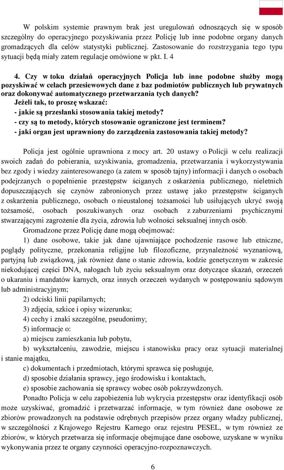 Czy w toku działań operacyjnych Policja lub inne podobne służby mogą pozyskiwać w celach przesiewowych dane z baz podmiotów publicznych lub prywatnych oraz dokonywać automatycznego przetwarzania tych