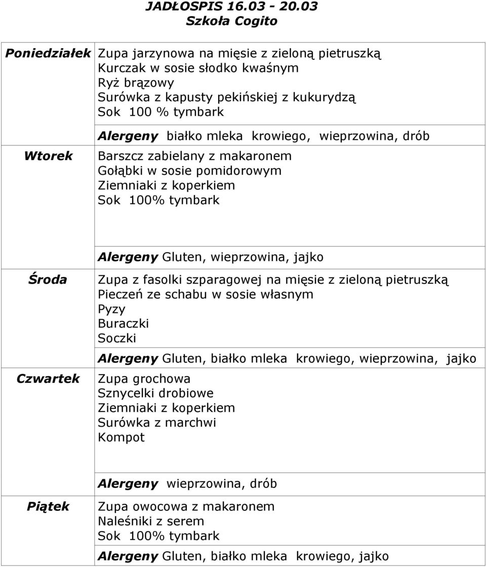 kukurydzą Alergeny białko mleka krowiego, wieprzowina, drób Barszcz zabielany z makaronem Gołąbki w sosie pomidorowym Alergeny Gluten,