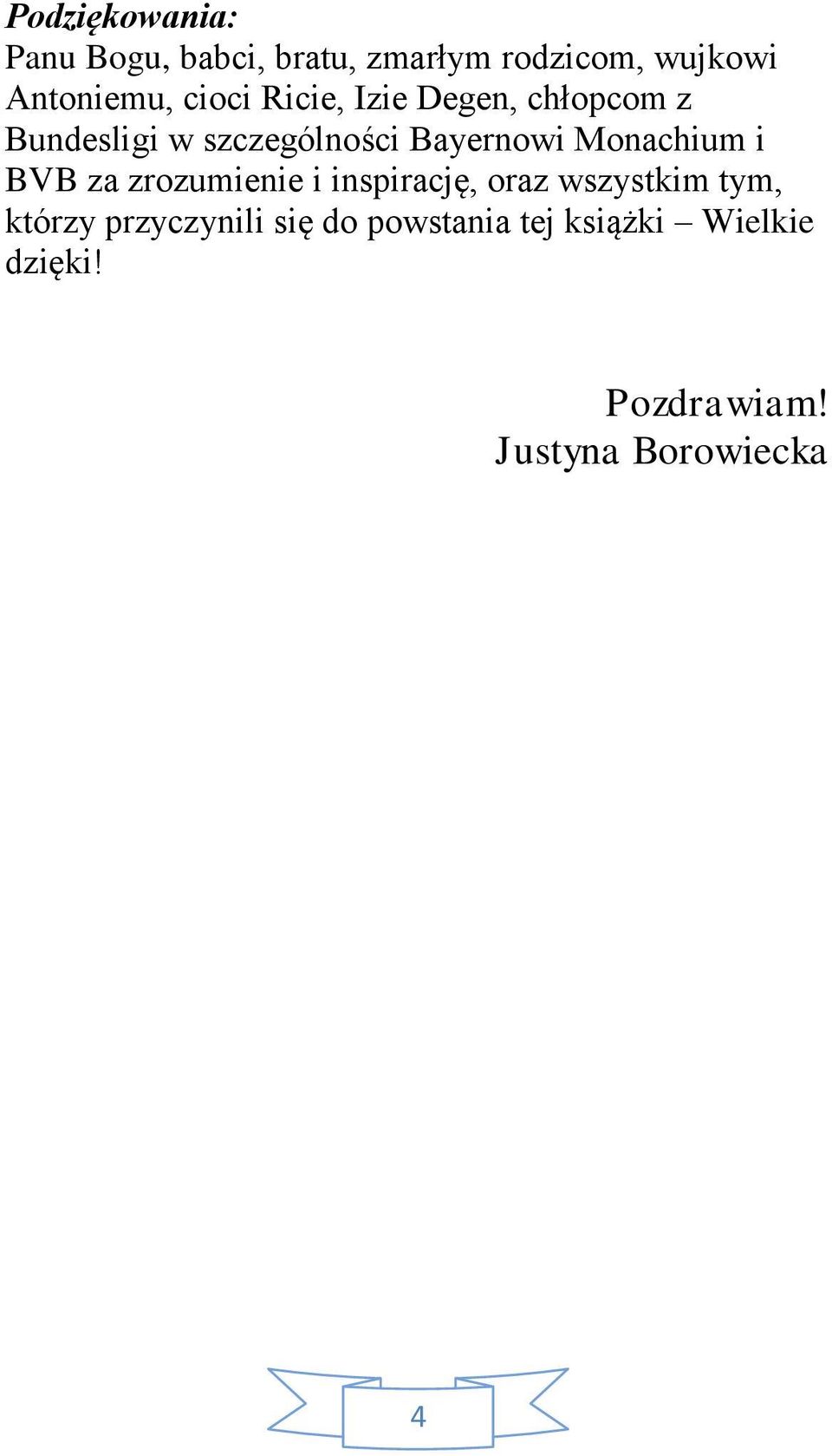 Monachium i BVB za zrozumienie i inspirację, oraz wszystkim tym, którzy