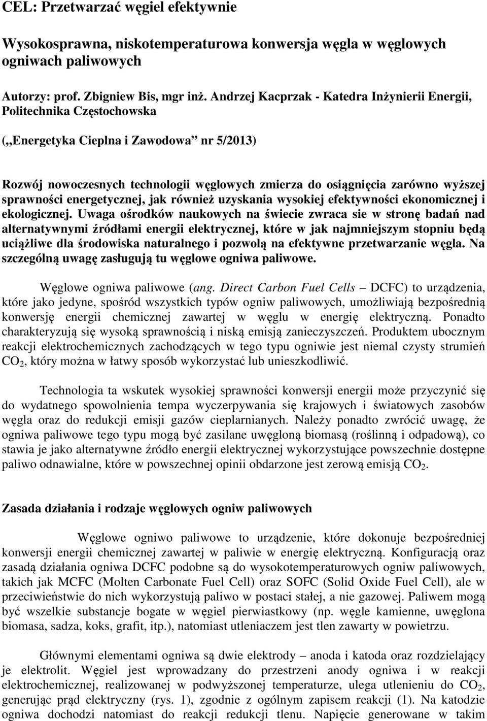 sprawności energetycznej, jak również uzyskania wysokiej efektywności ekonomicznej i ekologicznej.