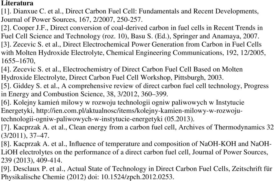 , Direct Electrochemical Power Generation from Carbon in Fuel Cells with Molten Hydroxide Electrolyte, Chemical Engineering Communications, 192, 12/2005, 1655 1670, [4]. Zecevic S. et al.
