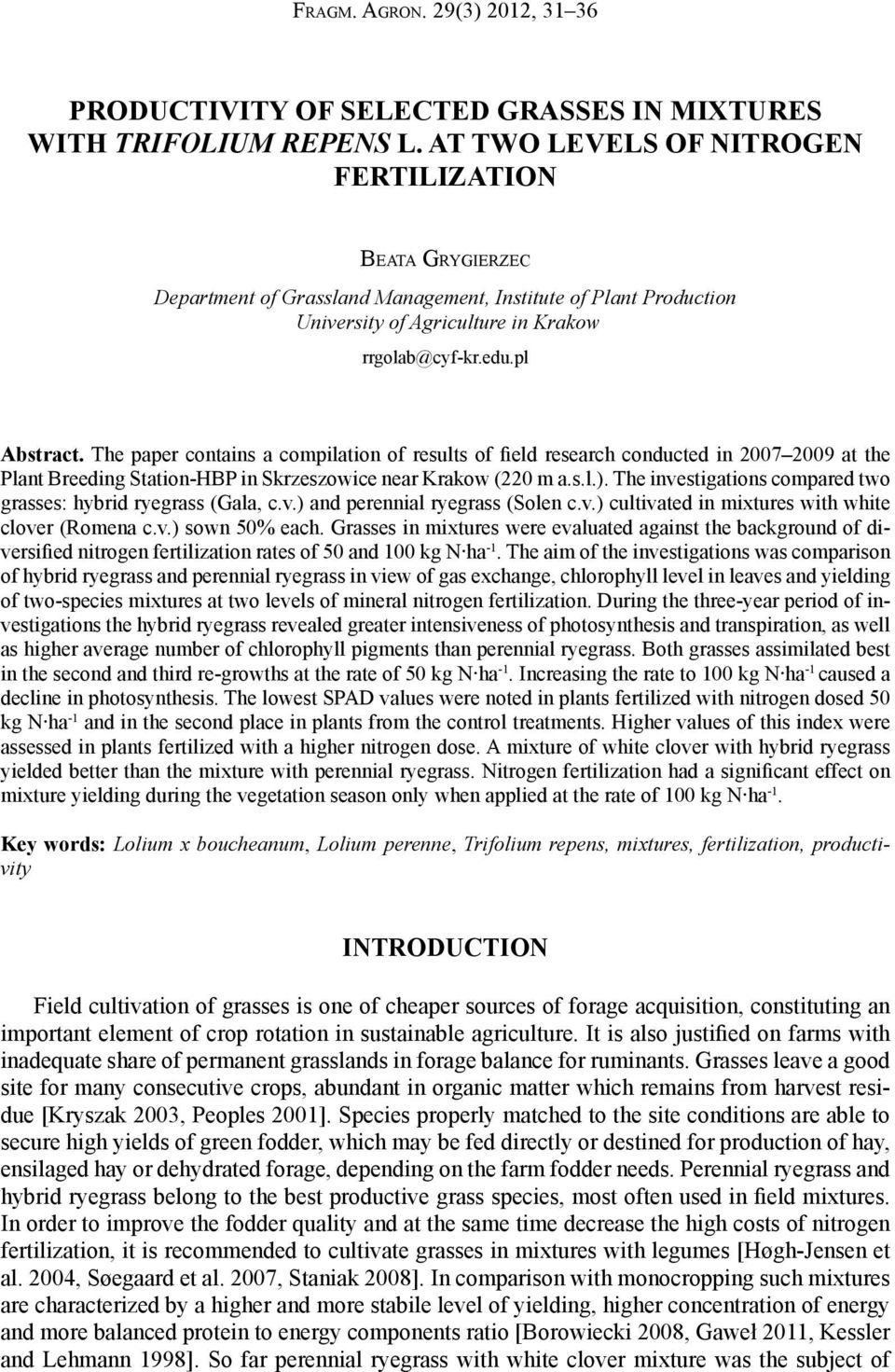 The paper contains a compilation of results of field research conducted in 2007 2009 at the Plant Breeding Station-HBP in Skrzeszowice near Krakow (220 m a.s.l.).