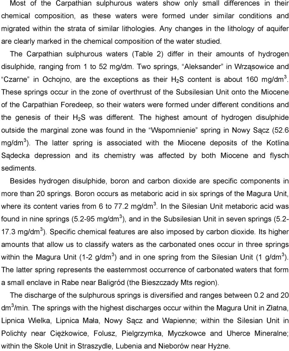 The Carpathian sulphurous waters (Table 2) differ in their amounts of hydrogen disulphide, ranging from 1 to 52 mg/dm.