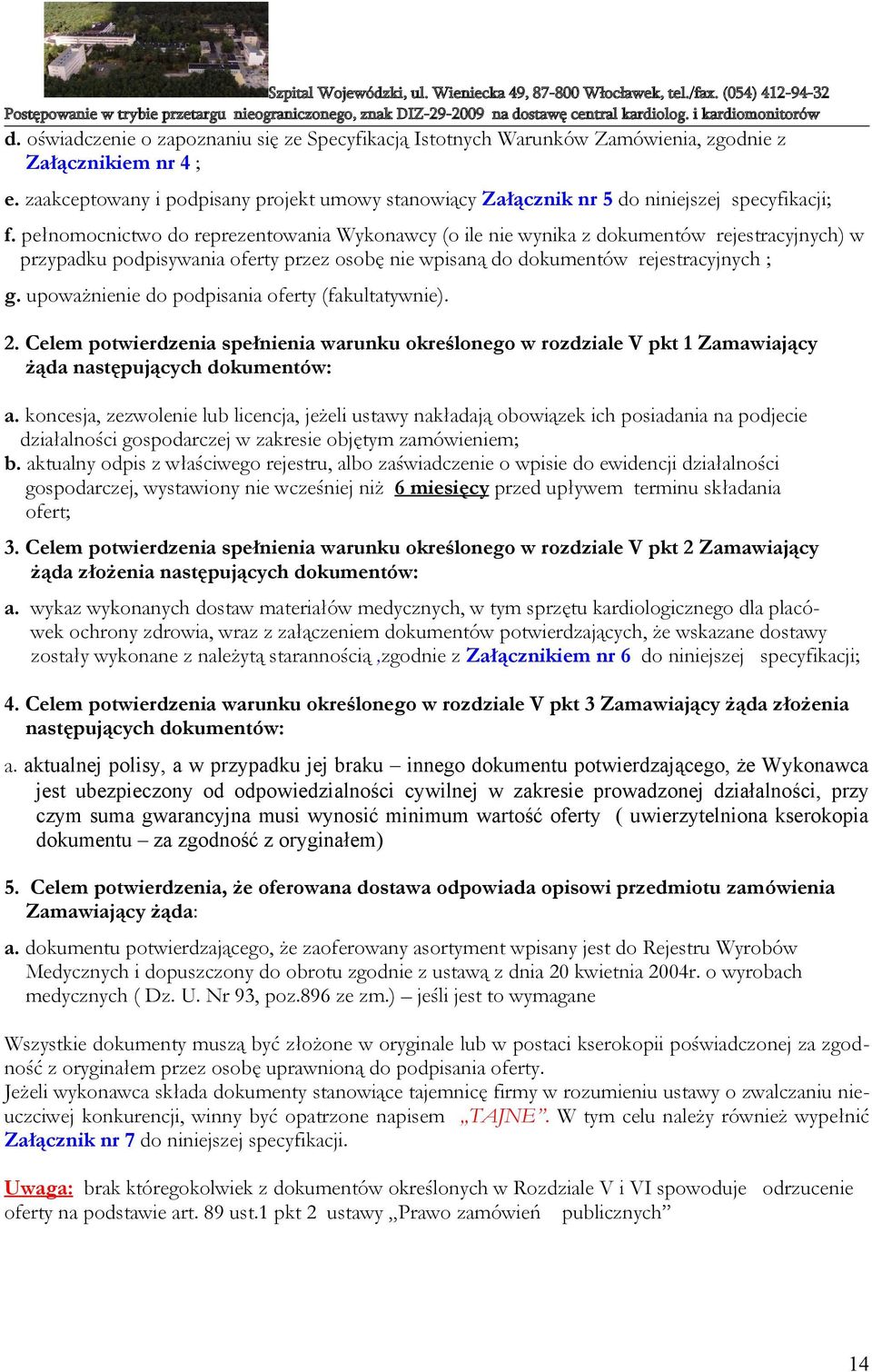 pełnomocnictwo do reprezentowania Wykonawcy (o ile nie wynika z dokumentów rejestracyjnych) w przypadku podpisywania oferty przez osobę nie wpisaną do dokumentów rejestracyjnych ; g.