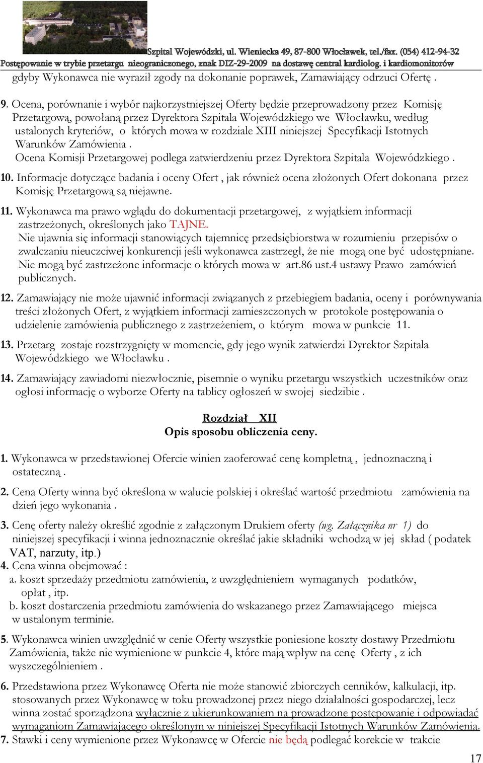 których mowa w rozdziale XIII niniejszej Specyfikacji Istotnych Warunków Zamówienia. Ocena Komisji Przetargowej podlega zatwierdzeniu przez Dyrektora Szpitala Wojewódzkiego. 10.