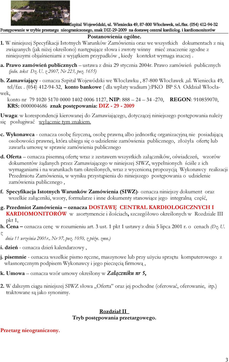 objaśnieniami z wyjątkiem przypadków, kiedy kontekst wymaga inaczej. a. Prawo zamówień publicznych ustawa z dnia 29 stycznia 2004r. Prawo zamówień publicznych (jedn. tekst Dz. U. z 2007, Nr 223, poz.