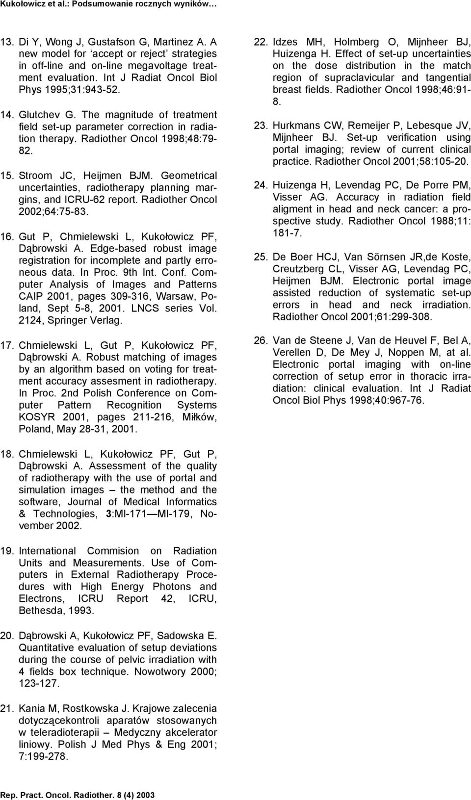 Geometrical uncertainties, radiotherapy planning margins, and ICRU-62 report. Radiother Oncol 2002;64:75-83. 16. Gut P, Chmielewski L, Kukołowicz PF, Dąbrowski A.