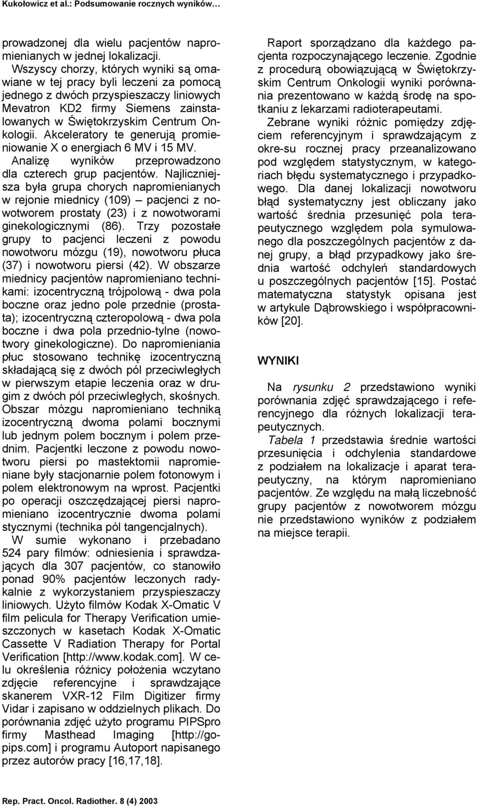 Akceleratory te generują promieniowanie X o energiach 6 MV i 15 MV. Analizę wyników przeprowadzono dla czterech grup pacjentów.