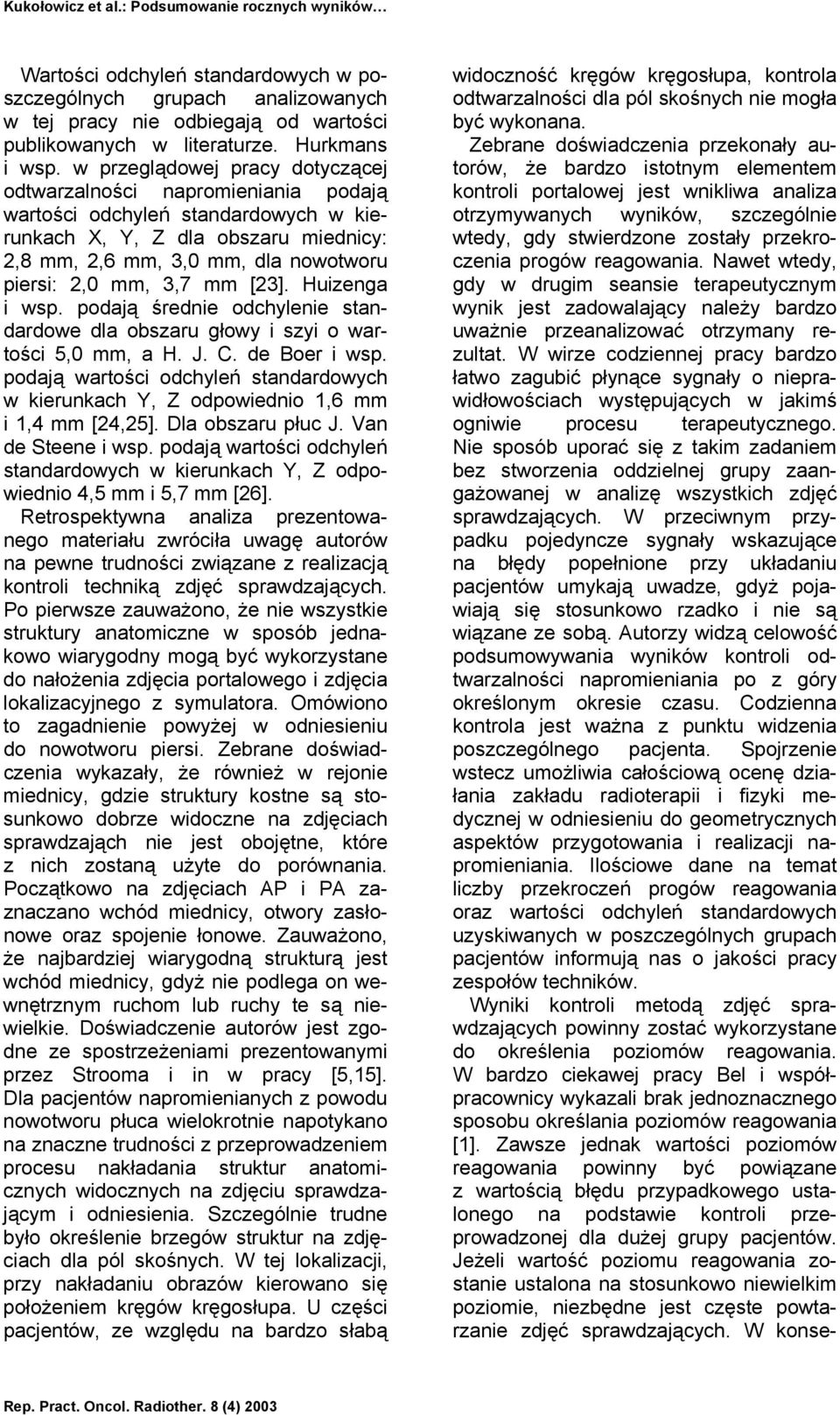 3,7 mm [23]. Huizenga i wsp. podają średnie odchylenie standardowe dla obszaru głowy i szyi o wartości 5,0 mm, a H. J. C. de Boer i wsp.