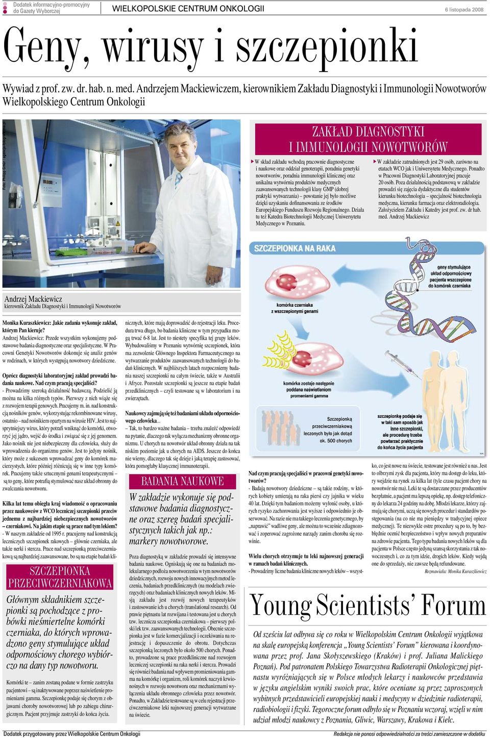 diagnostyczne i naukowe oraz oddział genoterapii, poradnia genetyki nowotworów, poradnia immunologii klinicznej oraz unikalna wytwórnia produktów medycznych zaawansowanych technologii klasy GMP