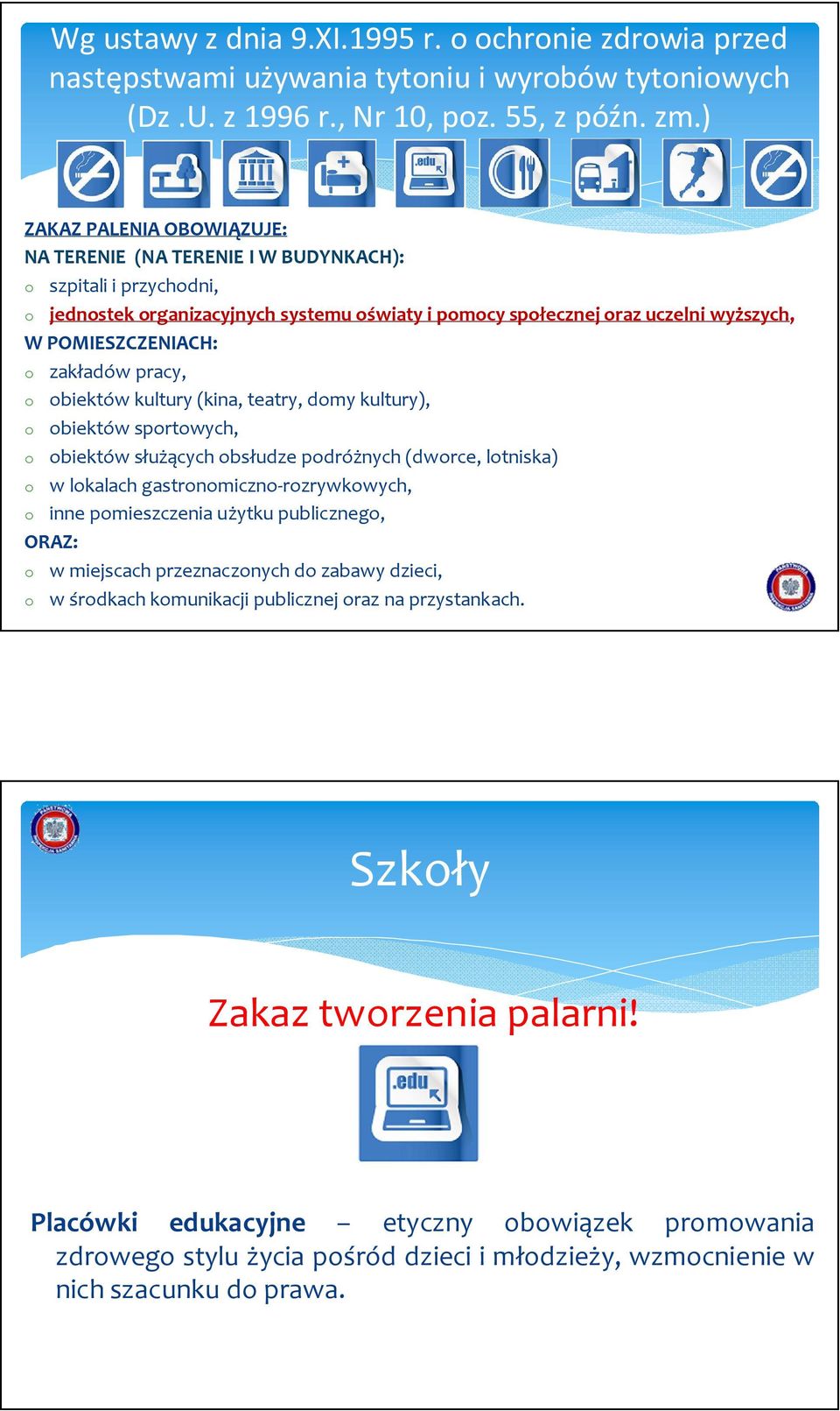 zakładów pracy, o obiektów kultury (kina, teatry, domy kultury), o obiektów sportowych, o obiektów służących obsłudze podróżnych (dworce, lotniska) o w lokalach gastronomiczno-rozrywkowych, o inne