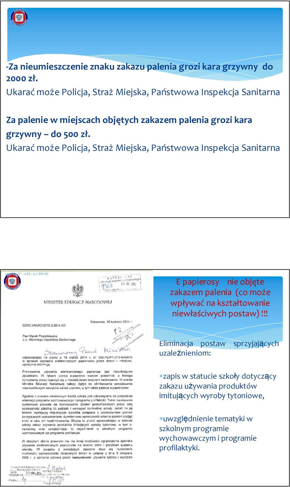 Ukarać może Policja, Straż Miejska, Państwowa Inspekcja Sanitarna E papierosy nie objęte zakazem palenia (co może wpływać na kształtowanie