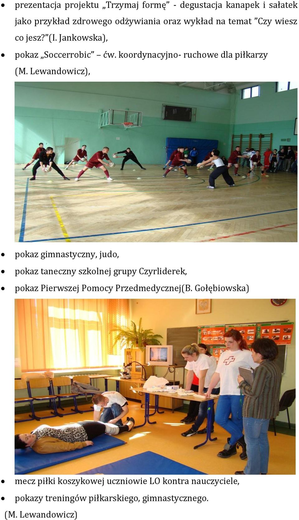 Lewandowicz), pokaz gimnastyczny, judo, pokaz taneczny szkolnej grupy Czyrliderek, pokaz Pierwszej Pomocy