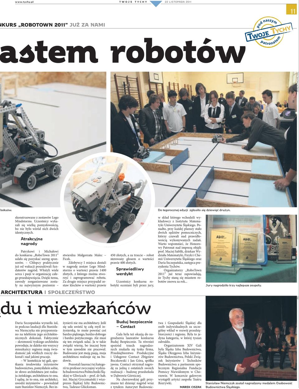 Atrakcyjne nagrody Patrykowi i Michałowi do konkursu RoboTown 2011 udało się pozyskać szereg sponsorów. Chłopcy praktycznie już od wakacji poszukiwali fundatorów nagród.