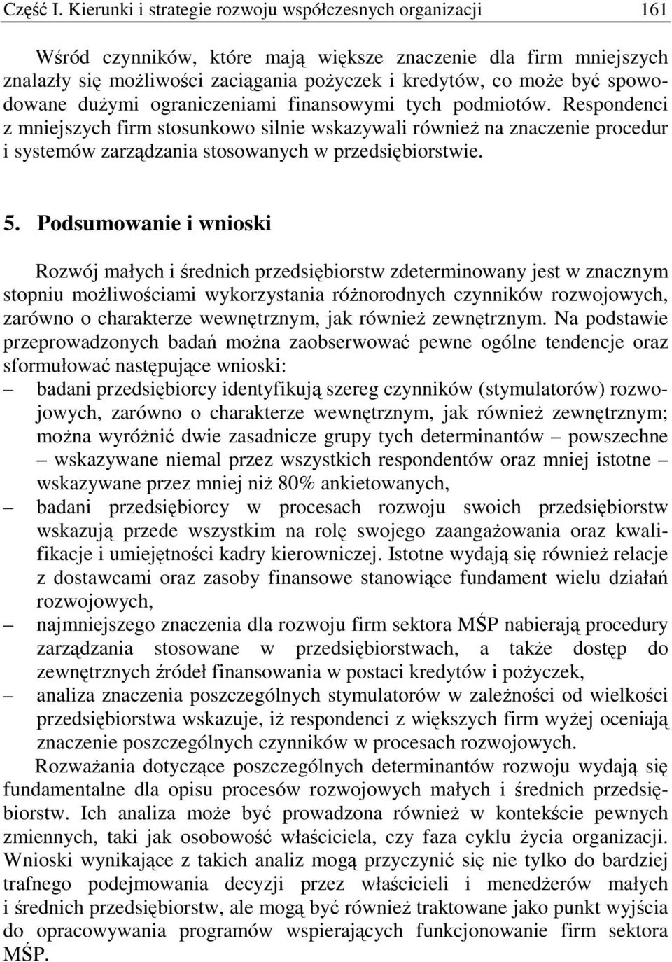 Respondenci z mniejszych firm stosunkowo silnie wskazywali równie na znaczenie procedur i systemów zarzdzania stosowanych w przedsibiorstwie. 5.