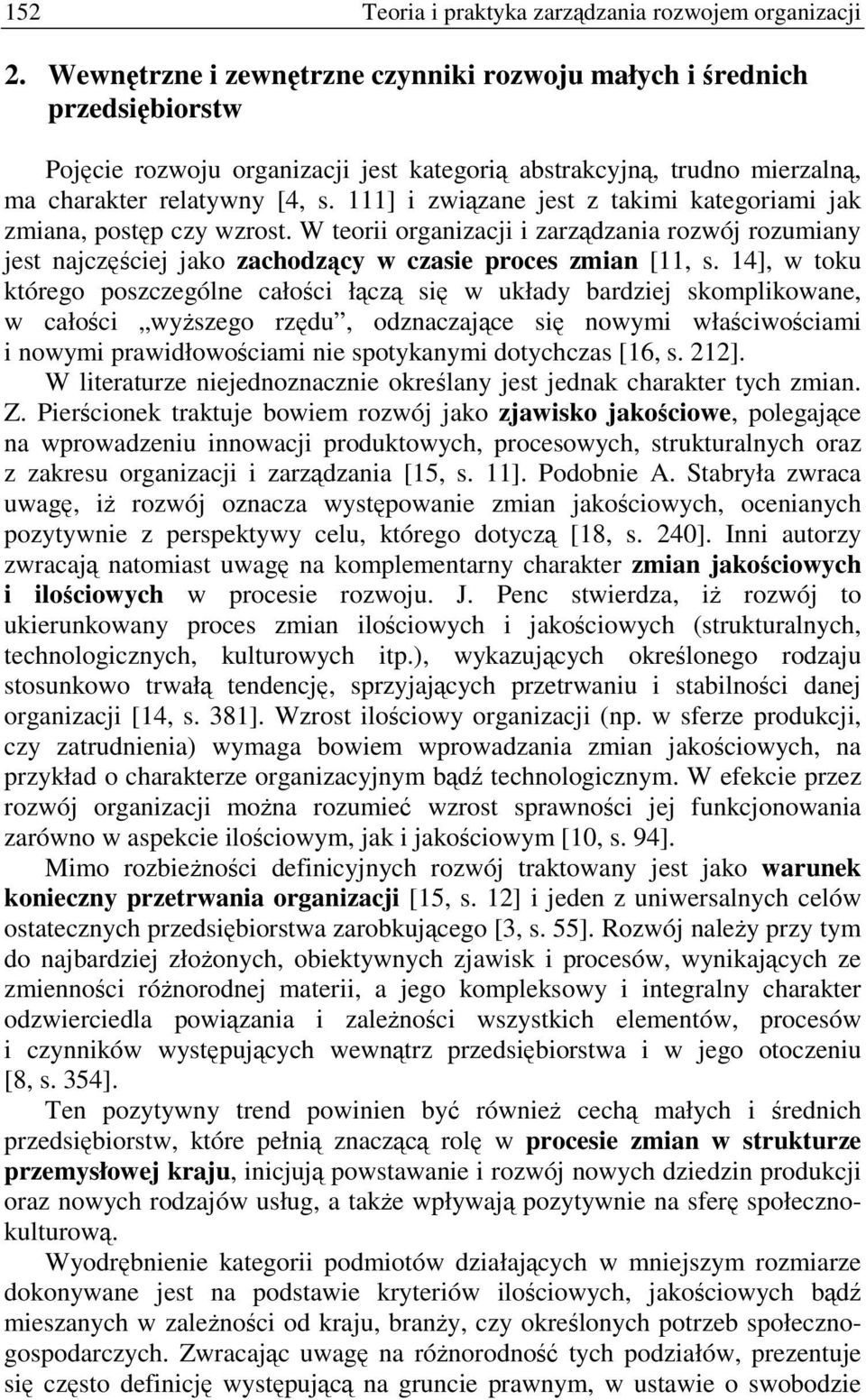 111] i zwizane jest z takimi kategoriami jak zmiana, postp czy wzrost. W teorii organizacji i zarzdzania rozwój rozumiany jest najczciej jako zachodzcy w czasie proces zmian [11, s.