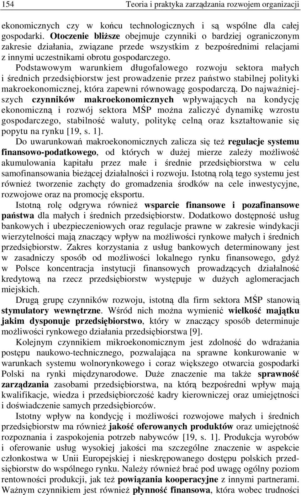 Podstawowym warunkiem długofalowego rozwoju sektora małych i rednich przedsibiorstw jest prowadzenie przez pastwo stabilnej polityki makroekonomicznej, która zapewni równowag gospodarcz.