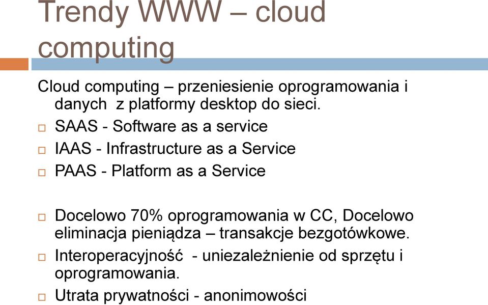 SAAS - Software as a service IAAS - Infrastructure as a Service PAAS - Platform as a Service