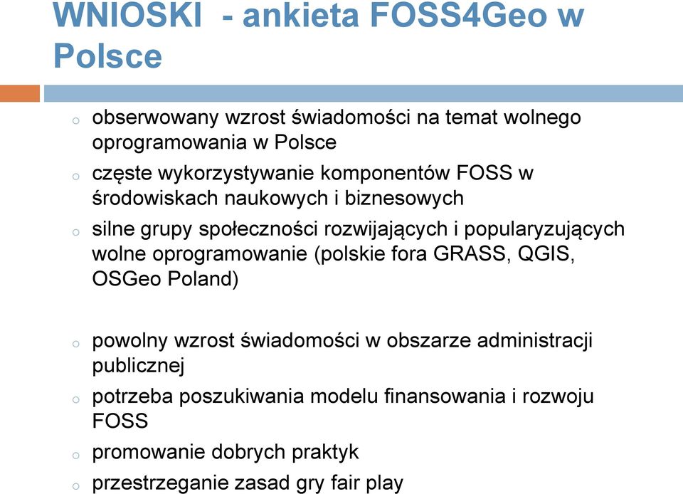 popularyzujących wolne oprogramowanie (polskie fora GRASS, QGIS, OSGeo Poland) o o o o powolny wzrost świadomości w obszarze